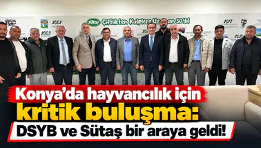 Konya’da hayvancılık için kritik buluşma: DSYB ve Sütaş bir araya geldi!
