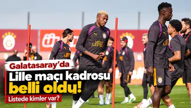 Galatasaray’da Lille Maçı Kadrosu Belli Oldu! Listede Kimler Var?