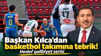 Başkan Kılca’dan basketbol takımına tebrik! Hedef galibiyet serisi