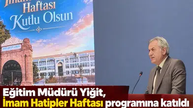 Eğitim Müdürü Yiğit, İmam Hatipler Haftası programına katıldı