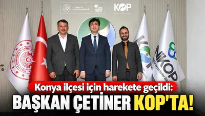 Konya ilçesi için harekete geçildi: Başkan Çetiner KOP’ta!