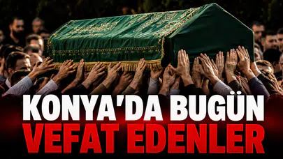 Konya’da Bugün Vefat Edenler: 26 Haziran 2026