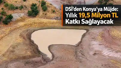 DSİ Genel Müdürü Konya'ya müjde verdi: Yıllık 19,5 Milyon TL katkı sağlayacak!