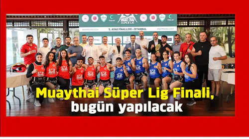 Muaythai Süper Lig Finali, bugün yapılacak