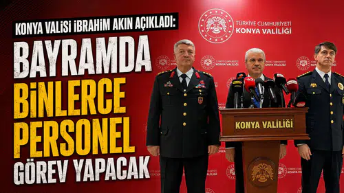 Konya Valisi İbrahim Akın açıkladı: Bayramda binlerce personel görev yapacak