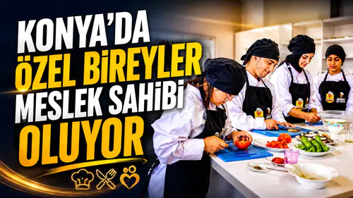Konya’da özel bireyler meslek sahibi oluyor