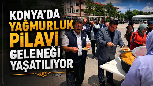 Konya’da yağmurluk pilavı geleneği yaşatılıyor