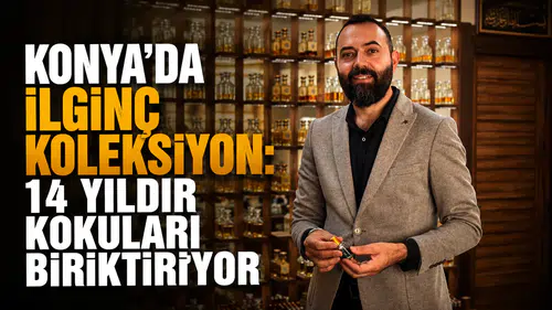 Konya’da ilginç koleksiyon: 14 yıldır kokuları biriktiriyor