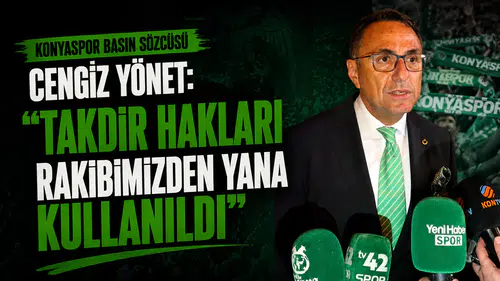 Konyaspor Basın Sözcüsü Cengiz Yönet: "Takdir hakları rakibimizden yana kullanıldı"