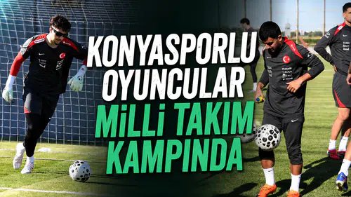 Konyasporlu oyuncular milli takım kampında
