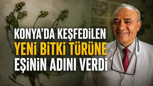 Konya’da keşfedilen yeni bitki türüne eşinin adını verdi