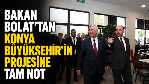 Bakan Bolat’tan Konya Büyükşehir’in projesine tam not