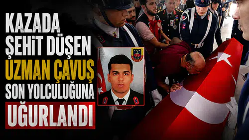 Kazada şehit düşen uzman çavuş, son yolculuğuna uğurlandı