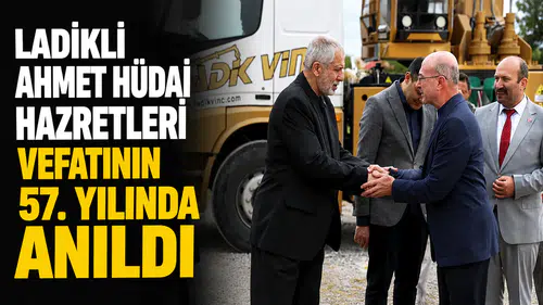 Ladikli Ahmet Hüdai Hazretleri vefatının 57. yılında anıldı