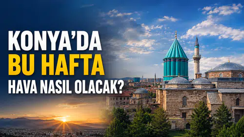 Konya’da bu hafta hava nasıl olacak?