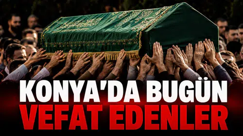 Konya’da Bugün Vefat Edenler: 10 Haziran 2026