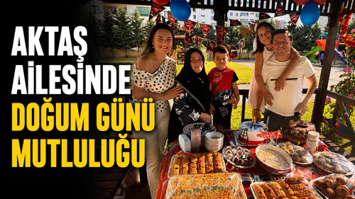 Aktaş ailesinde doğum günü mutluluğu