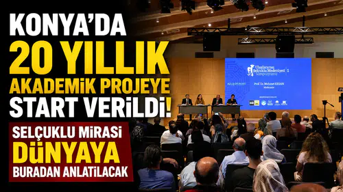 Konya’da 20 yıllık akademik projeye start verildi!