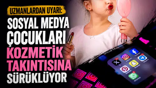 Uzmanlardan uyarı: Sosyal medya çocukları kozmetik takıntısına sürüklüyor