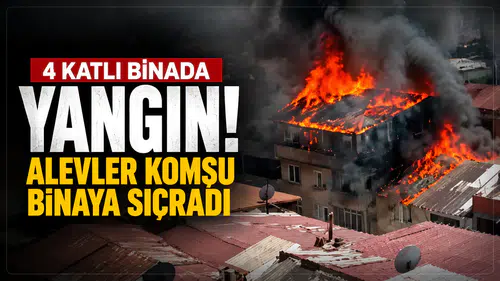 4 katlı binada yangın! Alevler komşu binaya sıçradı