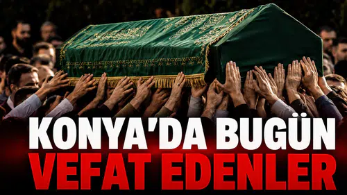 Konya’da Bugün Vefat Edenler: 23 Haziran 2026