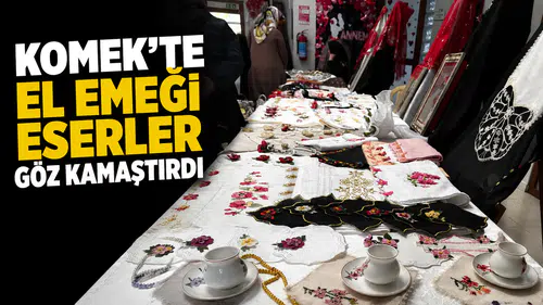 KOMEK’te el emeği eserler göz kamaştırdı