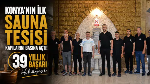 Konya'nın ilk sauna tesisi kapılarını basına açtı! 39 yıllık başarı hikâyesi