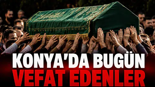 Konya’da Bugün Vefat Edenler: 13 Temmuz 2026