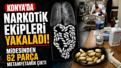 Konya'da narkotik ekipleri yakaladı! Midesinden 62 parça metamfetamin çıktı