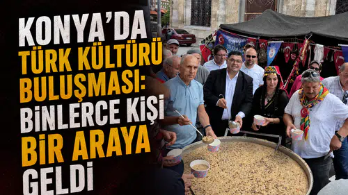 Konya’da Türk kültürü buluşması: Binlerce kişi bir araya geldi
