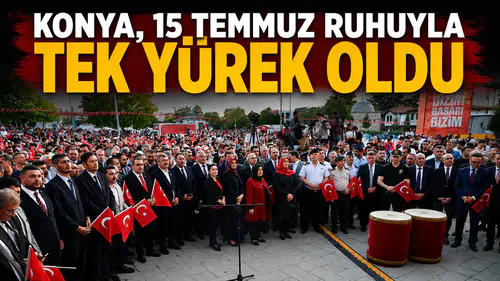 Konya, 15 Temmuz ruhuyla tek yürek oldu
