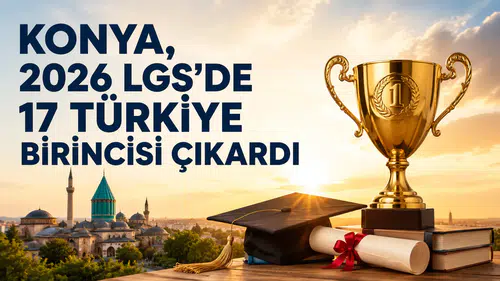 Konya, 2026 LGS’de 17 Türkiye birincisi çıkardı