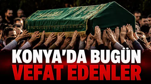 Konya’da Bugün Vefat Edenler: 19 Ağustos 2026