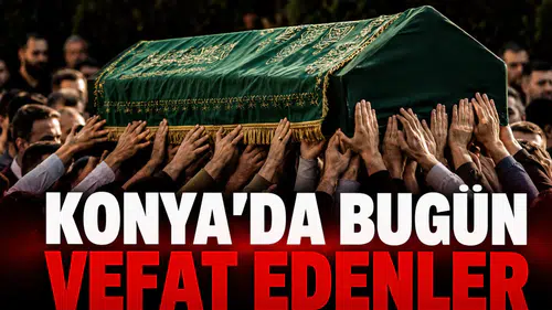 Konya’da Bugün Vefat Edenler: 20 Ağustos 2026