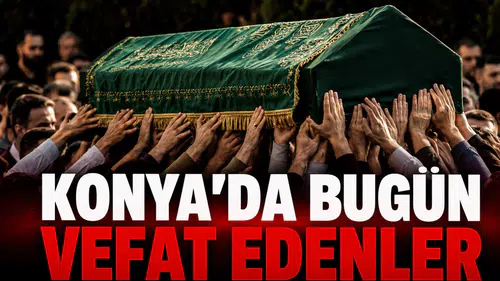 Konya’da Bugün Vefat Edenler: 11 Ağustos 2026