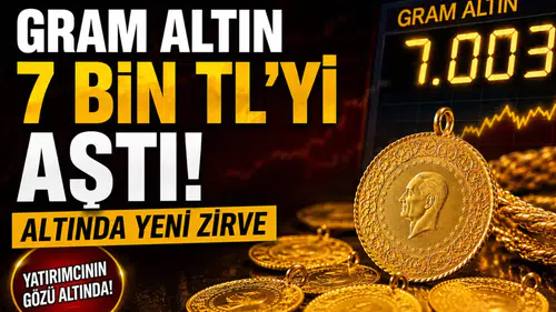 Gram altın 7 bin TL’yi aştı! Altında yeni zirve