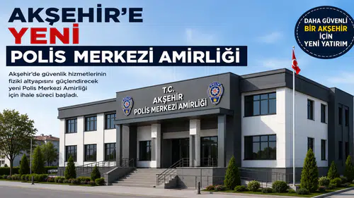 Akşehir’e yeni polis merkezi amirliği yapılıyor: ihale süreci başladı