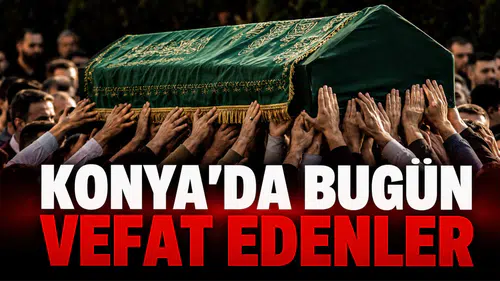 Konya’da Bugün Vefat Edenler: 9 Eylül 2026