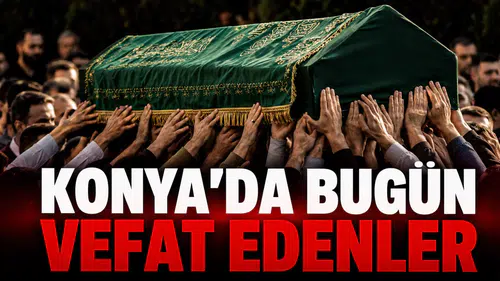 Konya’da Bugün Vefat Edenler: 26 Eylül 2026
