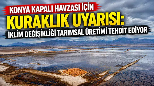 Konya Kapalı Havzası için kuraklık uyarısı