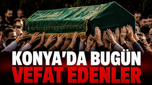 Konya’da Bugün Vefat Edenler: 28 Eylül 2026
