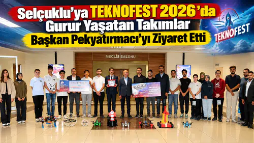 Selçuklu’ya TEKNOFEST 2026’da Gurur Yaşatan Takımlar Başkan Pekyatırmacı’yı Ziyaret Etti