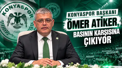 Konyaspor Başkanı Ömer Atiker, basının karşısına çıkıyor