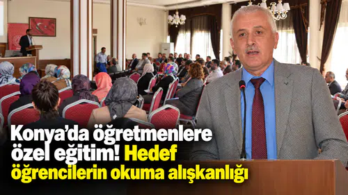 Konya’da öğretmenlere özel eğitim! Hedef öğrencilerin okuma alışkanlığı