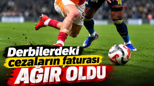 Derbilerdeki cezaların faturası "ağır" oldu