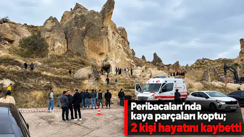 Peribacaları'nda kaya parçaları koptu; 2 kişi hayatını kaybetti