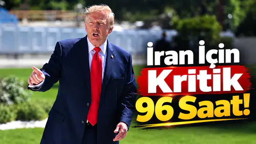 İran İçin Kritik 96 Saat!
