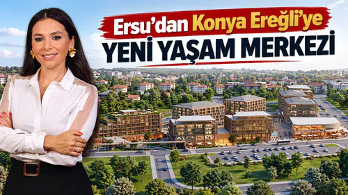 Ersu’dan Konya Ereğli’ye yeni yaşam merkezi