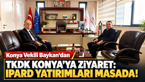 Konya Vekili Baykan’dan TKDK Konya’ya ziyaret: IPARD yatırımları masada!