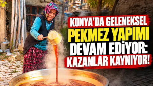 Konya'da geleneksel pekmez yapımı devam ediyor: Kazanlar kaynıyor!